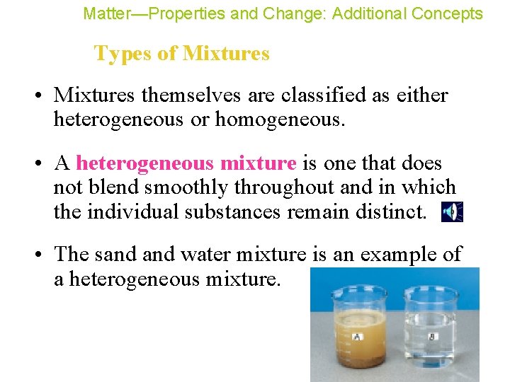 Matter—Properties and Change: Additional Concepts Types of Mixtures • Mixtures themselves are classified as