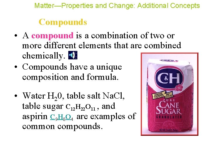 Matter—Properties and Change: Additional Concepts Compounds • A compound is a combination of two