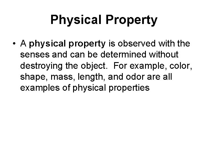 Physical Property • A physical property is observed with the senses and can be