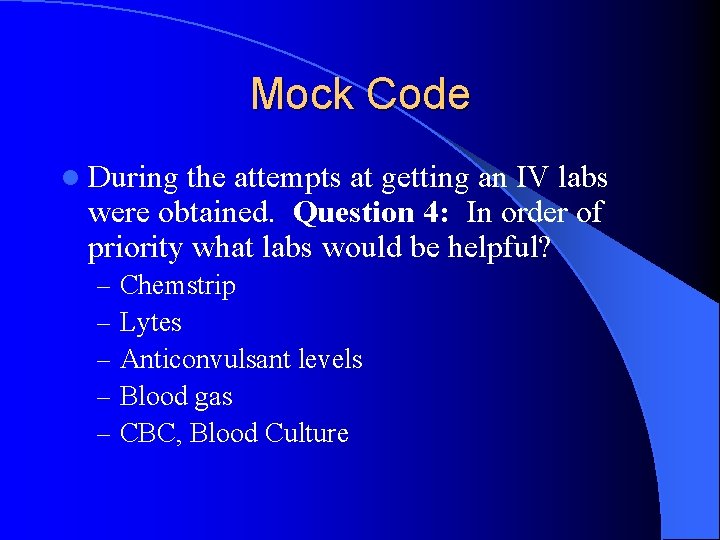 Mock Code l During the attempts at getting an IV labs were obtained. Question