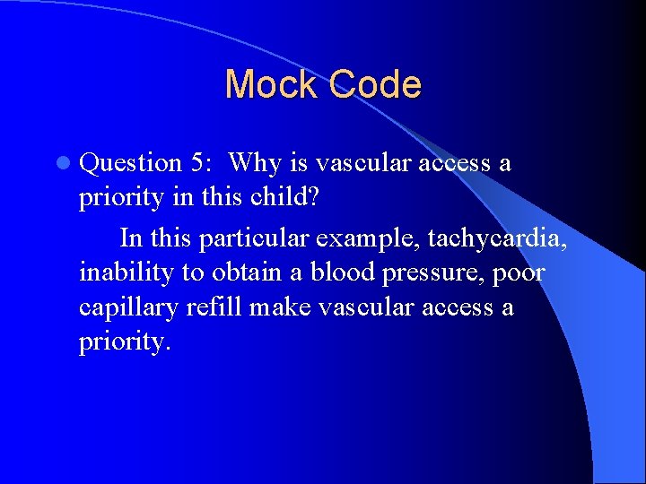 Mock Code l Question 5: Why is vascular access a priority in this child?
