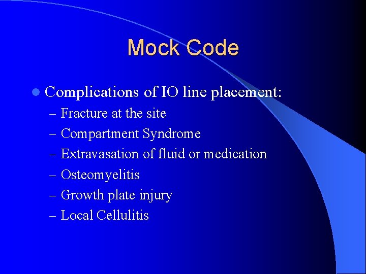 Mock Code l Complications of IO line placement: – Fracture at the site –