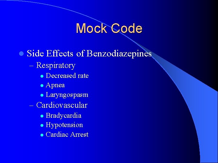 Mock Code l Side Effects of – Respiratory Benzodiazepines Decreased rate l Apnea l