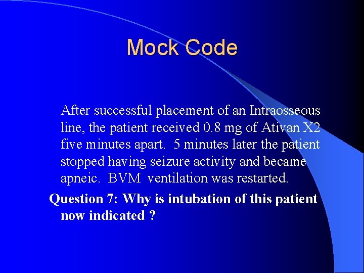 Mock Code After successful placement of an Intraosseous line, the patient received 0. 8
