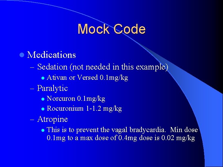 Mock Code l Medications – Sedation (not needed in this example) l Ativan or