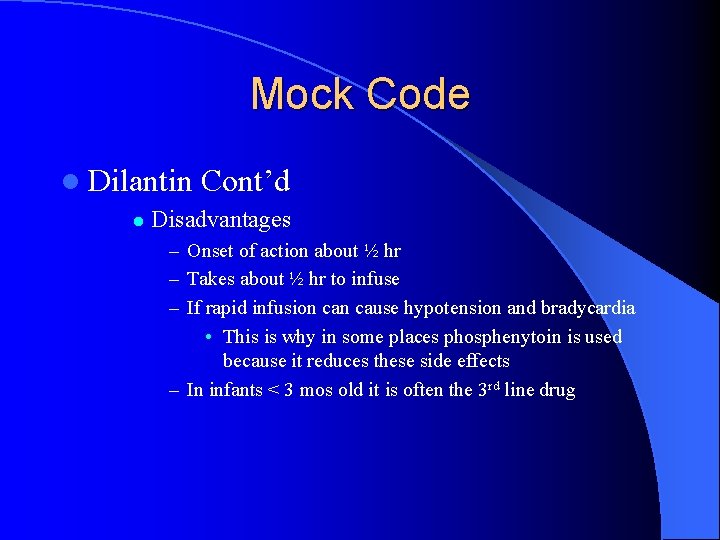 Mock Code l Dilantin l Cont’d Disadvantages – Onset of action about ½ hr