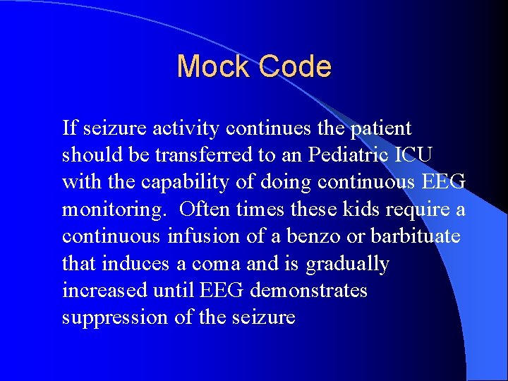 Mock Code If seizure activity continues the patient should be transferred to an Pediatric
