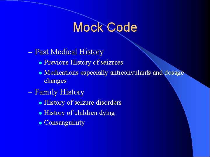 Mock Code – Past Medical History Previous History of seizures l Medications especially anticonvulants