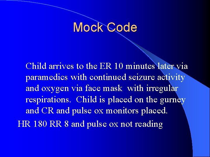 Mock Code Child arrives to the ER 10 minutes later via paramedics with continued