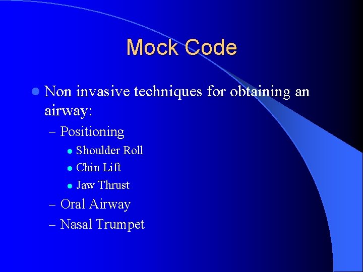 Mock Code l Non invasive techniques for obtaining an airway: – Positioning Shoulder Roll