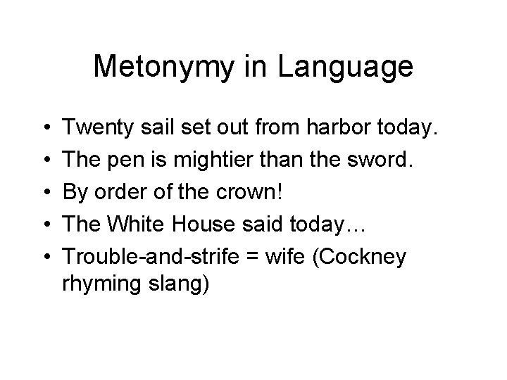Metonymy in Language • • • Twenty sail set out from harbor today. The Metonymy in Language • • • Twenty sail set out from harbor today. The