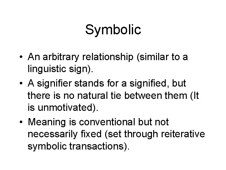 Symbolic • An arbitrary relationship (similar to a linguistic sign). • A signifier stands Symbolic • An arbitrary relationship (similar to a linguistic sign). • A signifier stands