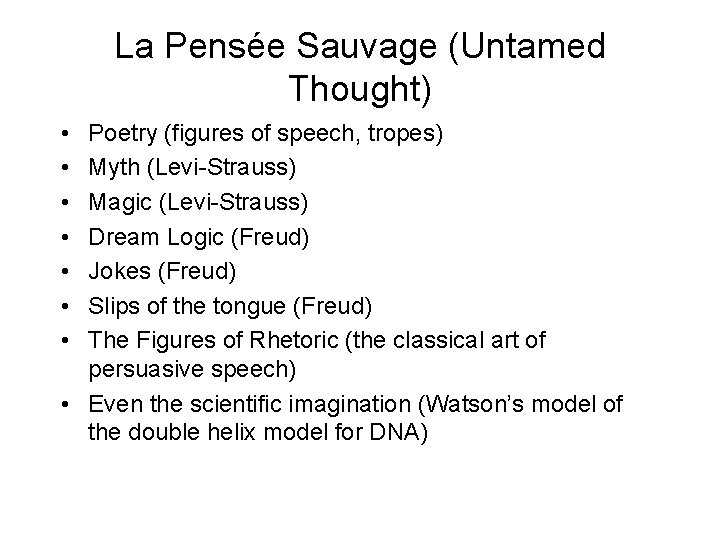 La Pensée Sauvage (Untamed Thought) • • Poetry (figures of speech, tropes) Myth (Levi-Strauss) La Pensée Sauvage (Untamed Thought) • • Poetry (figures of speech, tropes) Myth (Levi-Strauss)