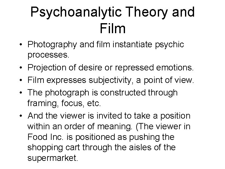 Psychoanalytic Theory and Film • Photography and film instantiate psychic processes. • Projection of Psychoanalytic Theory and Film • Photography and film instantiate psychic processes. • Projection of