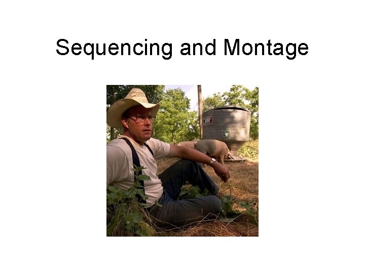Sequencing and Montage Sequencing and Montage