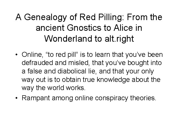 A Genealogy of Red Pilling: From the ancient Gnostics to Alice in Wonderland to A Genealogy of Red Pilling: From the ancient Gnostics to Alice in Wonderland to