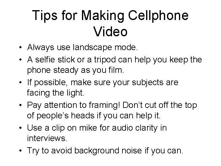 Tips for Making Cellphone Video • Always use landscape mode. • A selfie stick Tips for Making Cellphone Video • Always use landscape mode. • A selfie stick