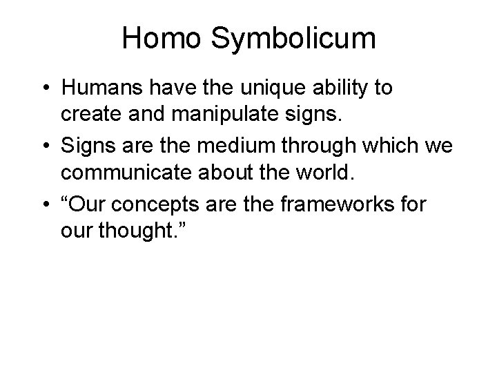 Homo Symbolicum • Humans have the unique ability to create and manipulate signs. • Homo Symbolicum • Humans have the unique ability to create and manipulate signs. •