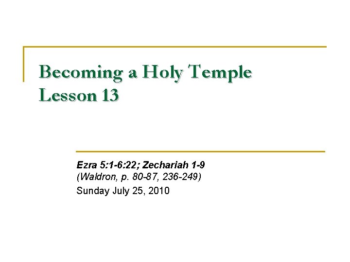 Becoming a Holy Temple Lesson 13 Ezra 5: 1 -6: 22; Zechariah 1 -9