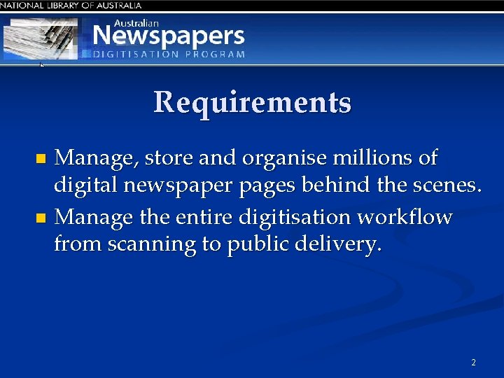 Requirements Manage, store and organise millions of digital newspaper pages behind the scenes. n