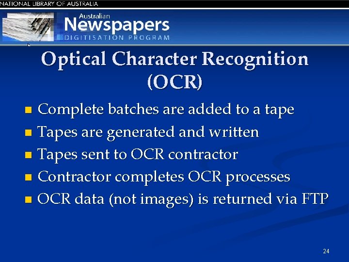 Optical Character Recognition (OCR) Complete batches are added to a tape n Tapes are