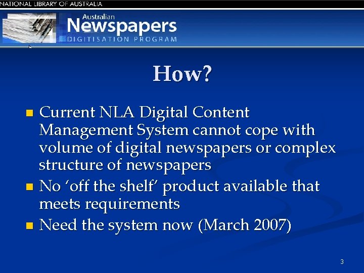 How? Current NLA Digital Content Management System cannot cope with volume of digital newspapers