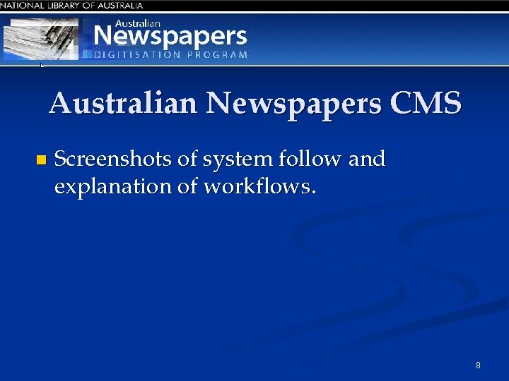 Australian Newspapers CMS n Screenshots of system follow and explanation of workflows. 8 