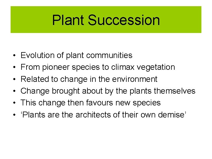 Plant Succession • • • Evolution of plant communities From pioneer species to climax