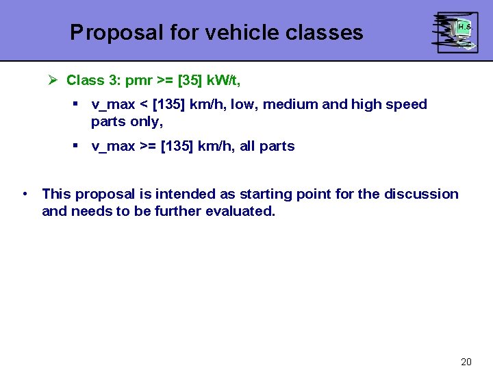 Proposal for vehicle classes Ø Class 3: pmr >= [35] k. W/t, § v_max