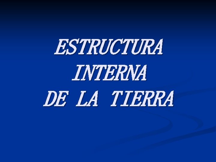 ESTRUCTURA INTERNA DE LA TIERRA 