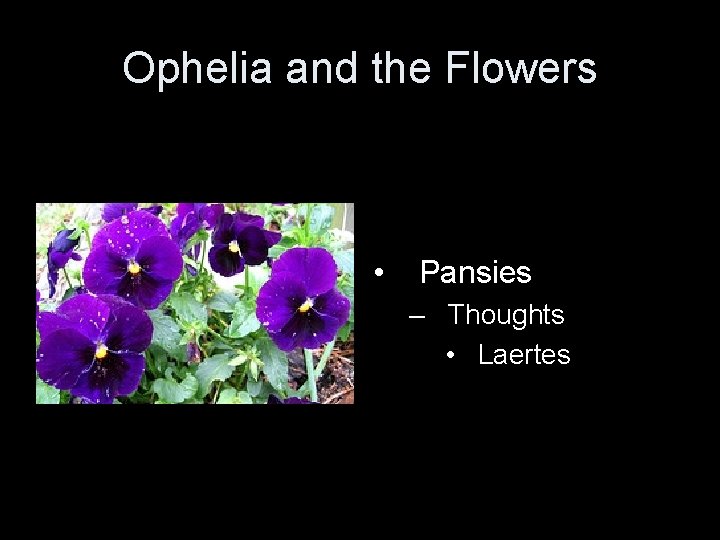 Ophelia and the Flowers • Pansies – Thoughts • Laertes 