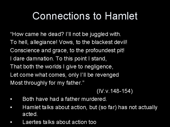 Connections to Hamlet “How came he dead? I’ll not be juggled with. To hell,