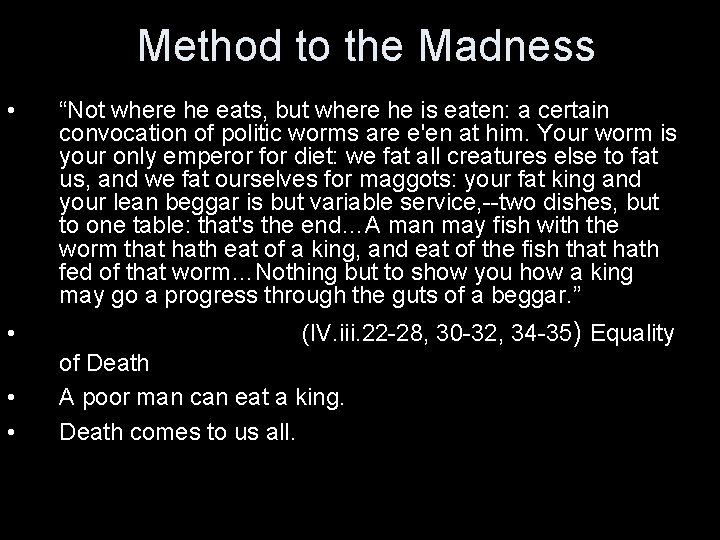 Method to the Madness • “Not where he eats, but where he is eaten: