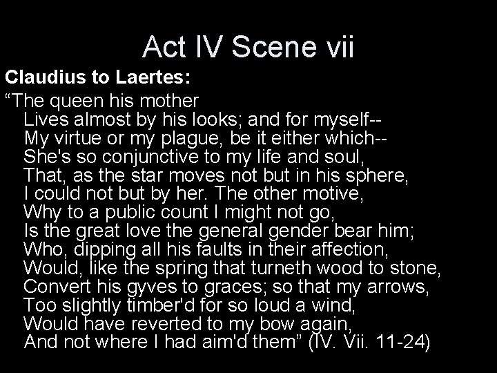 Act IV Scene vii Claudius to Laertes: “The queen his mother Lives almost by