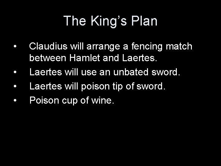 The King’s Plan • • Claudius will arrange a fencing match between Hamlet and
