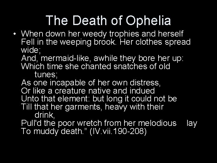 The Death of Ophelia • When down her weedy trophies and herself Fell in