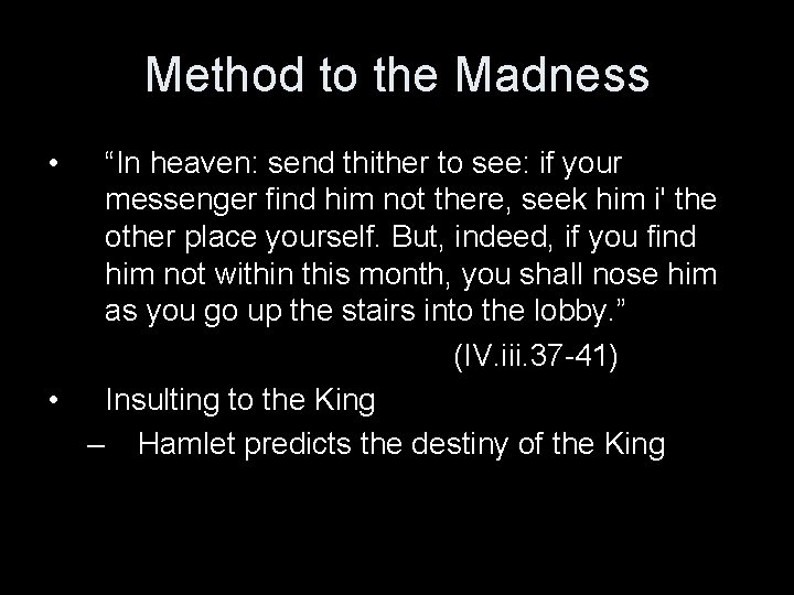 Method to the Madness • “In heaven: send thither to see: if your messenger