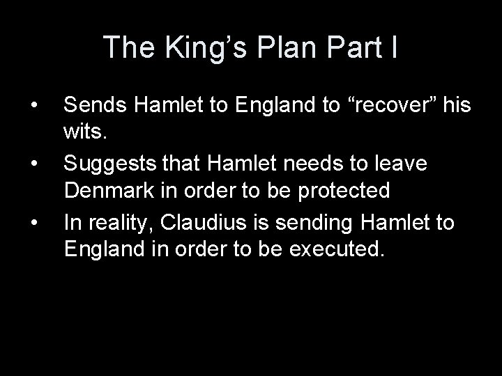 The King’s Plan Part I • • • Sends Hamlet to England to “recover”