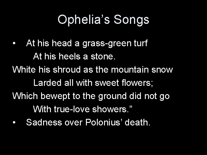 Ophelia’s Songs • At his head a grass-green turf At his heels a stone.