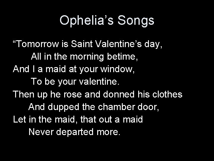 Ophelia’s Songs “Tomorrow is Saint Valentine’s day, All in the morning betime, And I