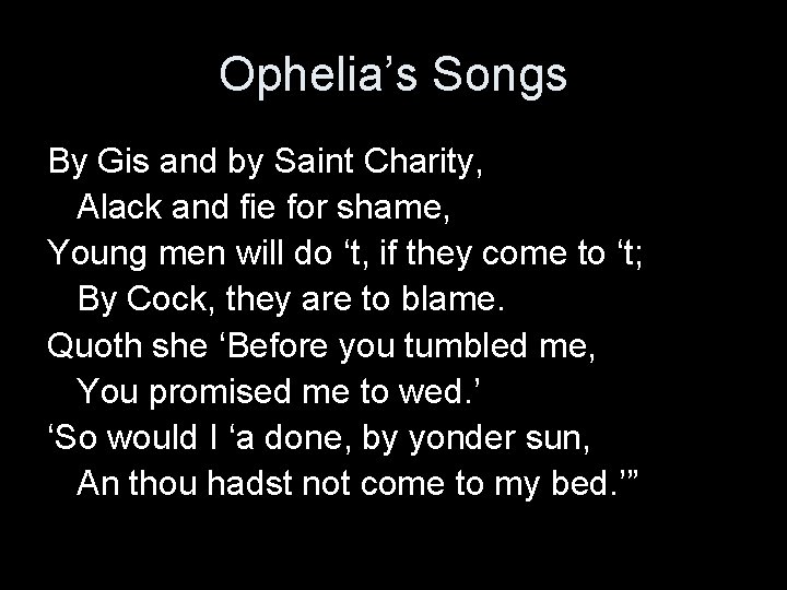 Ophelia’s Songs By Gis and by Saint Charity, Alack and fie for shame, Young