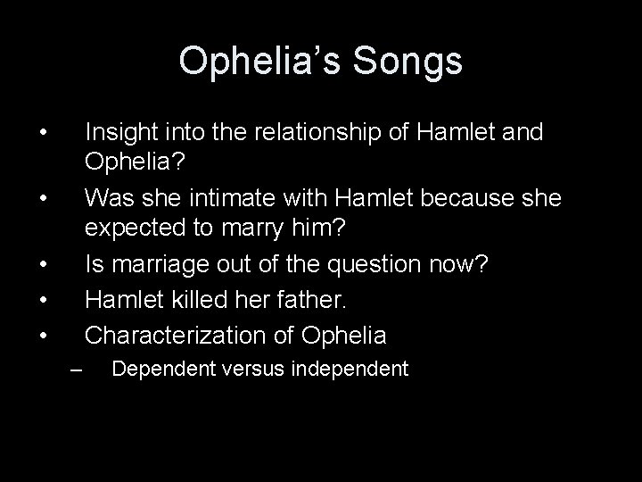 Ophelia’s Songs • Insight into the relationship of Hamlet and Ophelia? Was she intimate