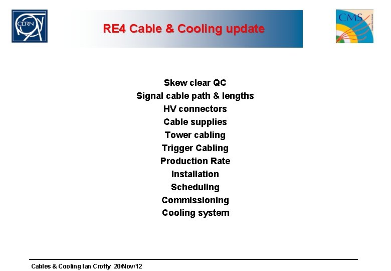 RE 4 Cable & Cooling update Skew clear QC Signal cable path & lengths