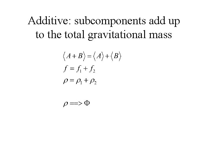 Additive: subcomponents add up to the total gravitational mass 