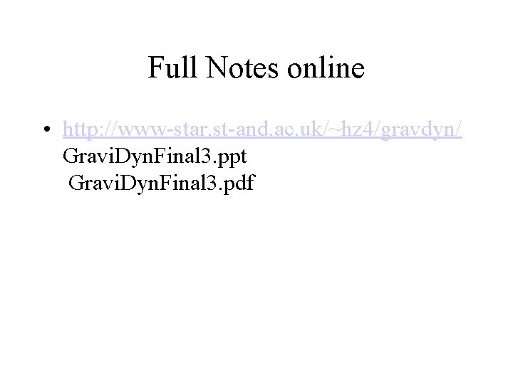 Full Notes online • http: //www-star. st-and. ac. uk/~hz 4/gravdyn/ Gravi. Dyn. Final 3.