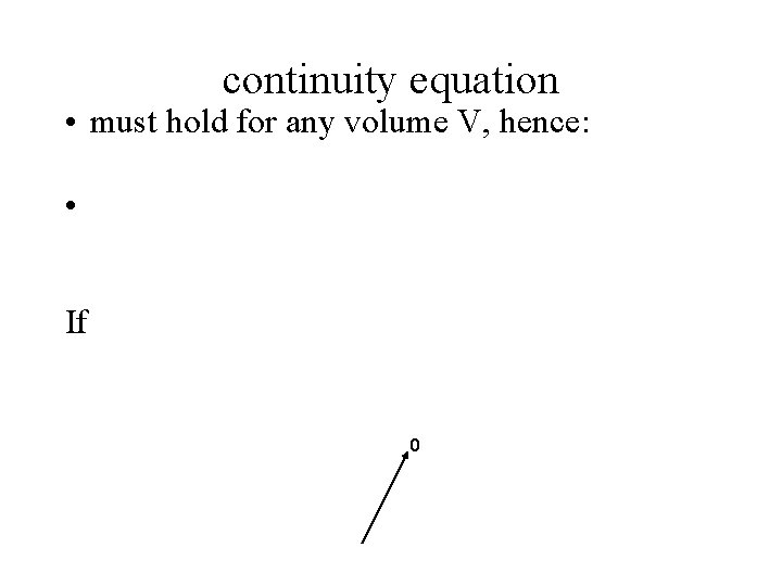 continuity equation • must hold for any volume V, hence: • in same manner,