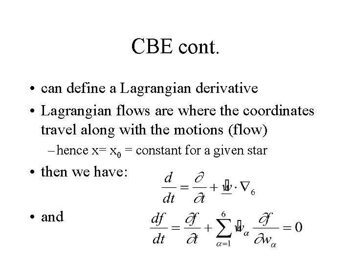 CBE cont. • can define a Lagrangian derivative • Lagrangian flows are where the