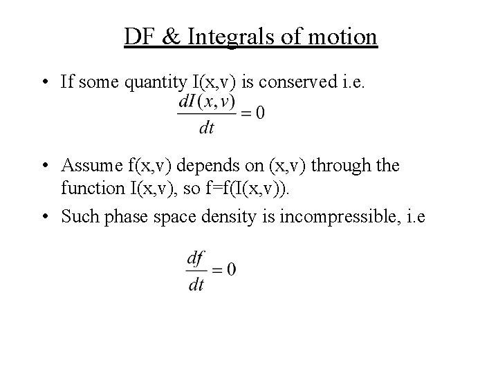 DF & Integrals of motion • If some quantity I(x, v) is conserved i.