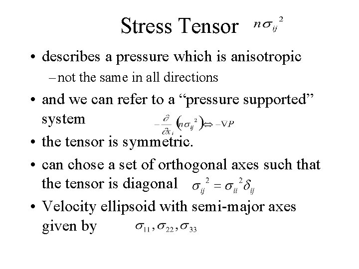 Stress Tensor • describes a pressure which is anisotropic – not the same in