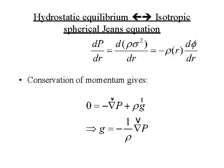 Hydrostatic equilibrium Isotropic spherical Jeans equation • Conservation of momentum gives: 